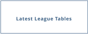 Latest League Tables