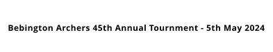 Bebington Archers 45th Annual Tournment - 5th May 2024