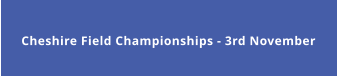 Cheshire Field Championships - 3rd November