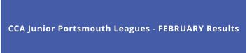 CCA Junior Portsmouth Leagues - FEBRUARY Results