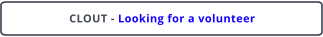 CLOUT - Looking for a volunteer