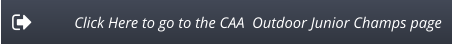 Click Here to go to the CAA  Outdoor Junior Champs page